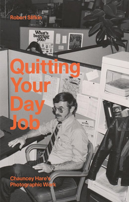 Couverture_Quitting Your Day Job: Chauncey Hare?s Photographic Work