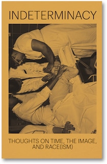 Couverture_Indeterminacy: Thoughts on Time, the Image, and Race(ism)