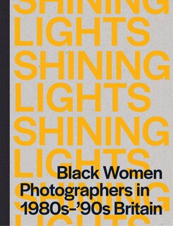 Front cover_Shining Lights: Black Women Photographers in 1980s?90s Britain