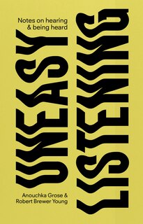 Front cover_Uneasy Listening: Notes on hearing and being heard
