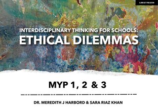 Couverture_Interdisciplinary Thinking For Schools: Ethical Dilemmas Myp 1, 2 & 3