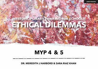 Front cover_Interdisciplinary Thinking For Schools: Ethical Dilemmas Myp 4 & 5