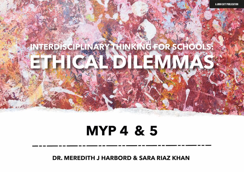 Front cover_Interdisciplinary Thinking For Schools: Ethical Dilemmas Myp 4 & 5