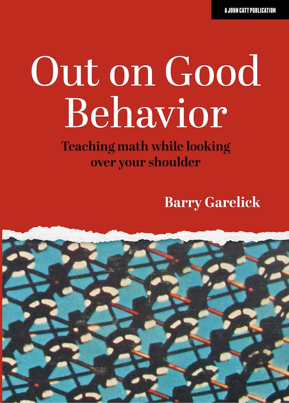 Front cover_Out On Good Behavior:  Teaching Math While Looking Over Your Shoulder