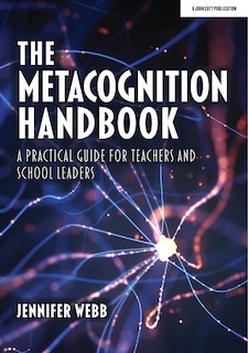 Front cover_The Metacognition Handbook: A Practical Guide for Teachers and School Leaders