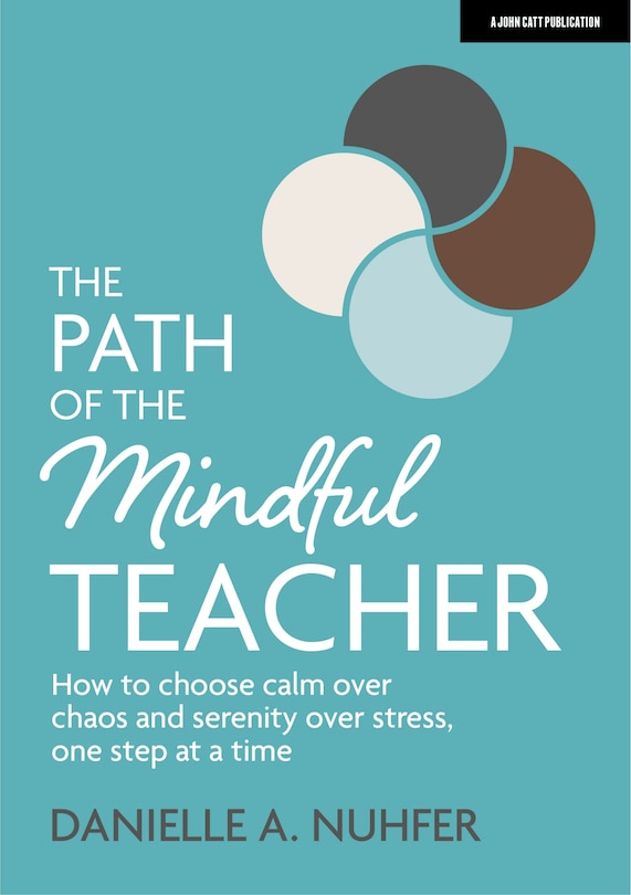 Front cover_The Path of the Mindful Teacher: How to Choose Calm Over Chaos and Serenity Over Stress, One Step at a Time