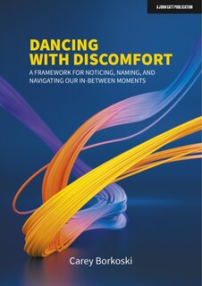 Couverture_Dancing With Discomfort:  A Framework For Noticing, Naming, And Navigating Our In-between Moments