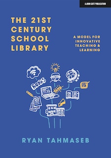 Couverture_The 21st Century School Library: A Model for Innovative Teaching & Learning