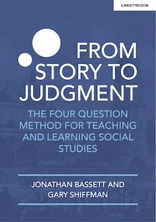 Couverture_From Story to Judgment: The Four Question Method for Teaching and Learning Social Studies