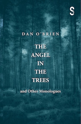 The Angel In The Trees And Other Monologues