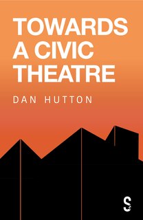 Front cover_Towards A Civic Theatre