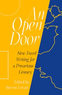 An Open Door: New Travel Writing for a Precarious Century