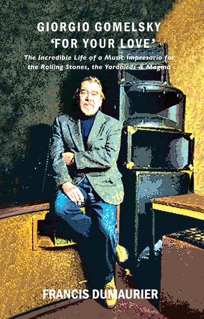 Front cover_Giorgio Gomelsky 'For Your Love'