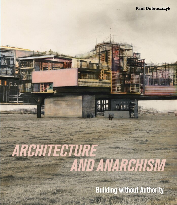 Architecture And Anarchism: Building Without Authority