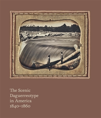 Front cover_The Scenic Daguerreotype in America 1840-1860