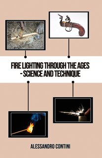 Front cover_Fire Lighting Through the Ages - Science and Technique - Colour Edition