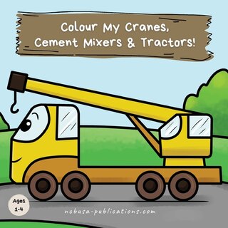 Couverture_Colour My Cranes, Cement Mixers & Tractors!