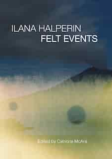 Ilana Halperin: Felt Events by Catriona Mcara