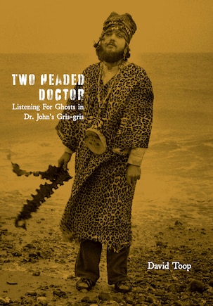 Two-headed Doctor: Listening For Ghosts In Dr. Johns Gris-gris