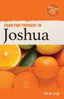 Food For Thought In Joshua: Bite-sized Bible Study In The Old Testament