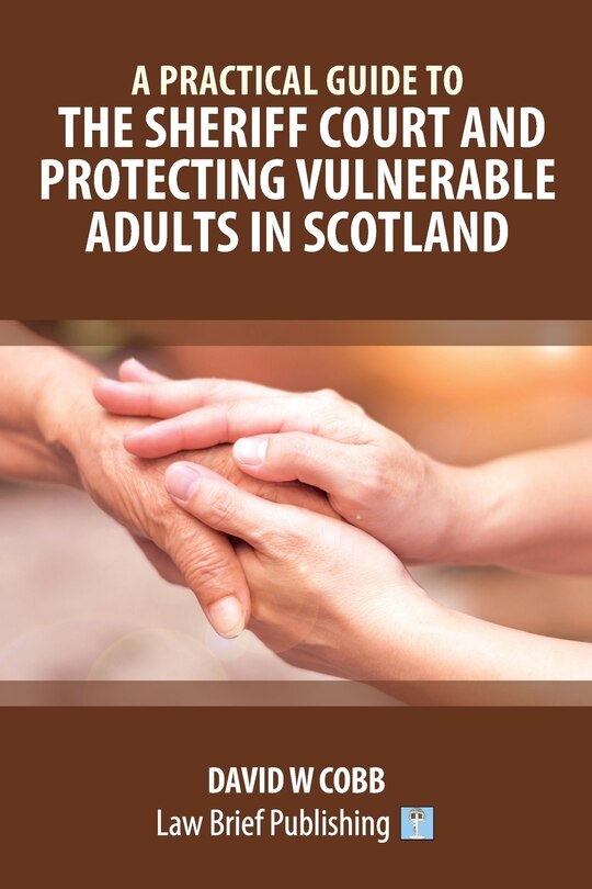 Couverture_A Practical Guide to the Sheriff Court and Protecting Vulnerable Adults in Scotland