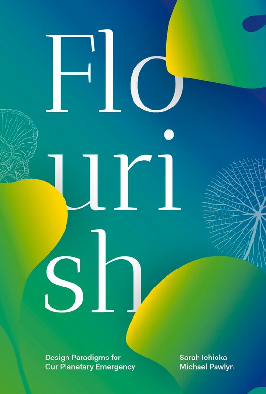 Flourish: Design Paradigms For Our Planetary Emergency