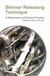 Skinner Releasing Technique: A Movement And Dance Practice