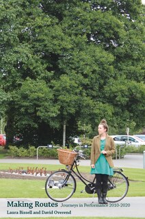 Making Routes: Journeys In Performance 2010-2020