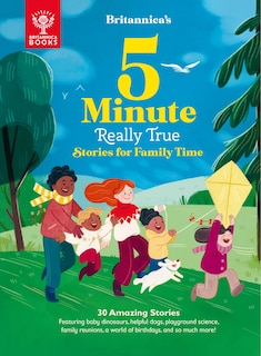 Britannica's 5-Minute Really True Stories for Family Time: 30 Amazing Stories: Featuring baby dinosaurs, helpful dogs, playground science, family reunions, a world of birthdays, and so much more!