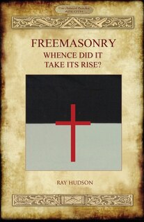 Couverture_FREEMASONRY - Whence Did It Take Its Rise?