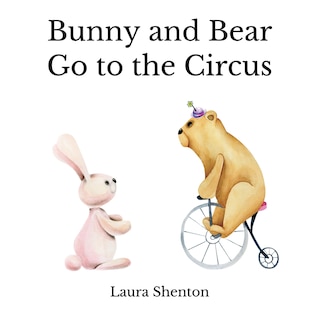 Front cover_Bunny and Bear Go to the Circus