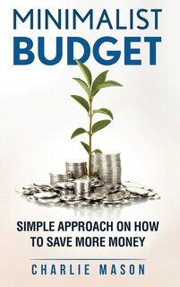 Minimalist Budget: Minimalism Book Minimalist Baker Minimalist Mindset Minimalist Living How To Save Money: Minimalist