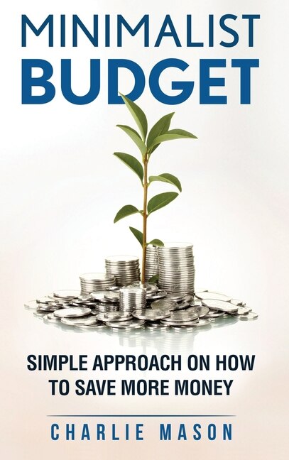 Minimalist Budget: Minimalism Book Minimalist Baker Minimalist Mindset Minimalist Living How To Save Money: Minimalist