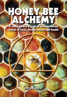 Couverture_Honey Bee Alchemy. A contemporary look at the mysterious world of bees, hive products and health