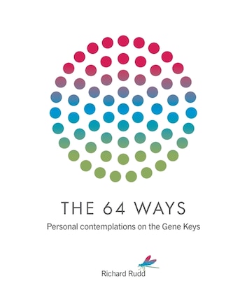 The 64 Ways: Personal Contemplations On The Gene Keys