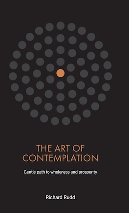 The Art of Contemplation: A Gentle Path to Wholeness and Prosperity