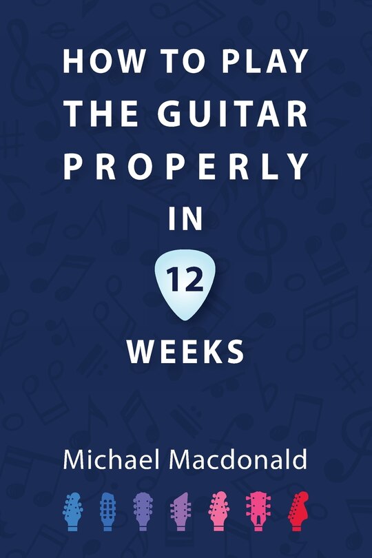 Front cover_How To Play The Guitar Properly In 12 Weeks