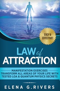Front cover_Law of Attraction - Manifestation Exercises - Transform All Areas of Your Life with Tested LOA & Quantum Physics Secrets
