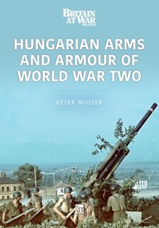 Front cover_Hungarian Arms And Armour Of World War Two