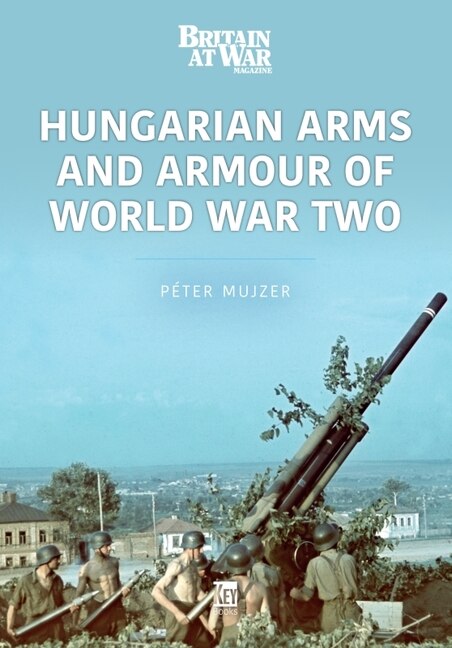 Front cover_Hungarian Arms And Armour Of World War Two