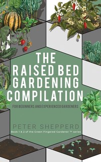 Front cover_Raised Bed Gardening Compilation for Beginners and Experienced Gardeners