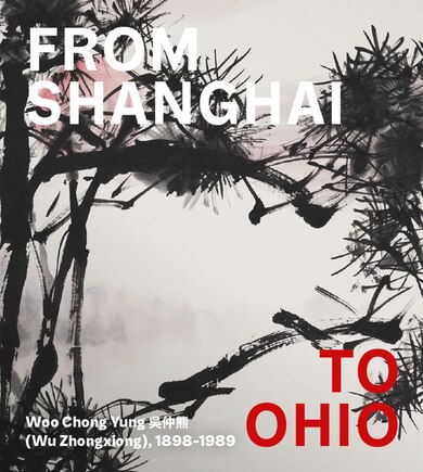 From Shanghai to Ohio: Woo Chong Yung (Wu Zhongxiong), 1898–1989