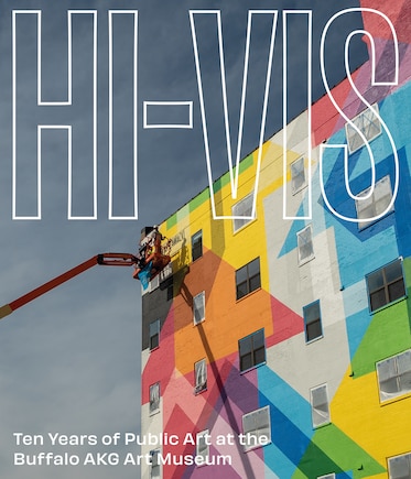 Hi-Vis: Ten Years of Public Art at the Buffalo AKG Art Museum