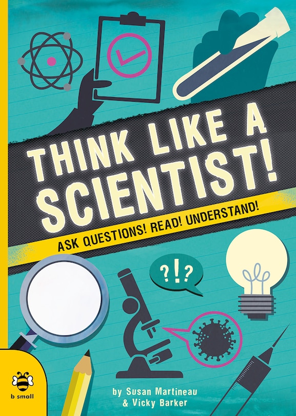 Think Like a Scientist!: Ask questions! Read! Understand!