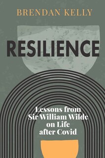 Resilience: Lessons from Sir William Wilde on Life After Covid