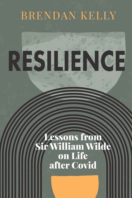 Resilience: Lessons from Sir William Wilde on Life After Covid