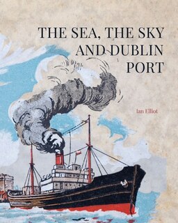 Front cover_The Sea, the Sky and Dublin Port