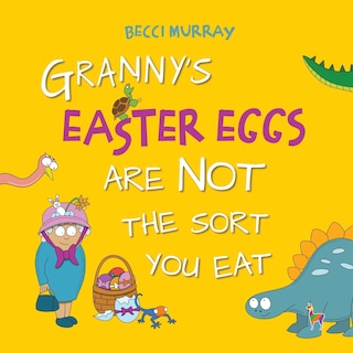 Front cover_Granny's Easter Eggs Are Not the Sort Your Eat