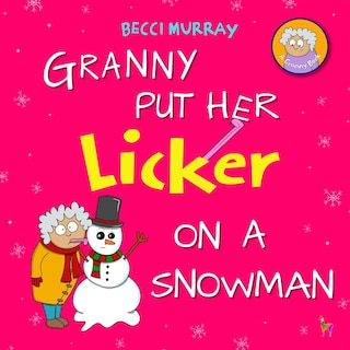 Front cover_Granny Put Her Licker on a Snowman