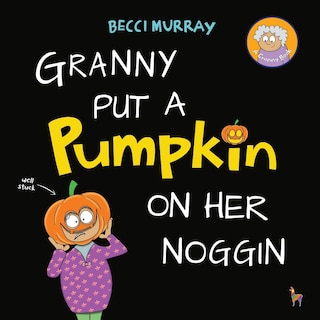 Front cover_Granny Put a Pumpkin on Her Noggin